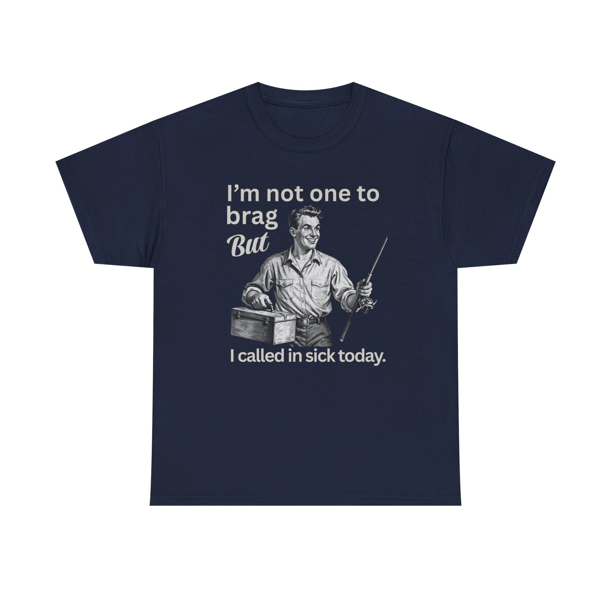 I'm Not One To Brag But I Called In Sick Today
