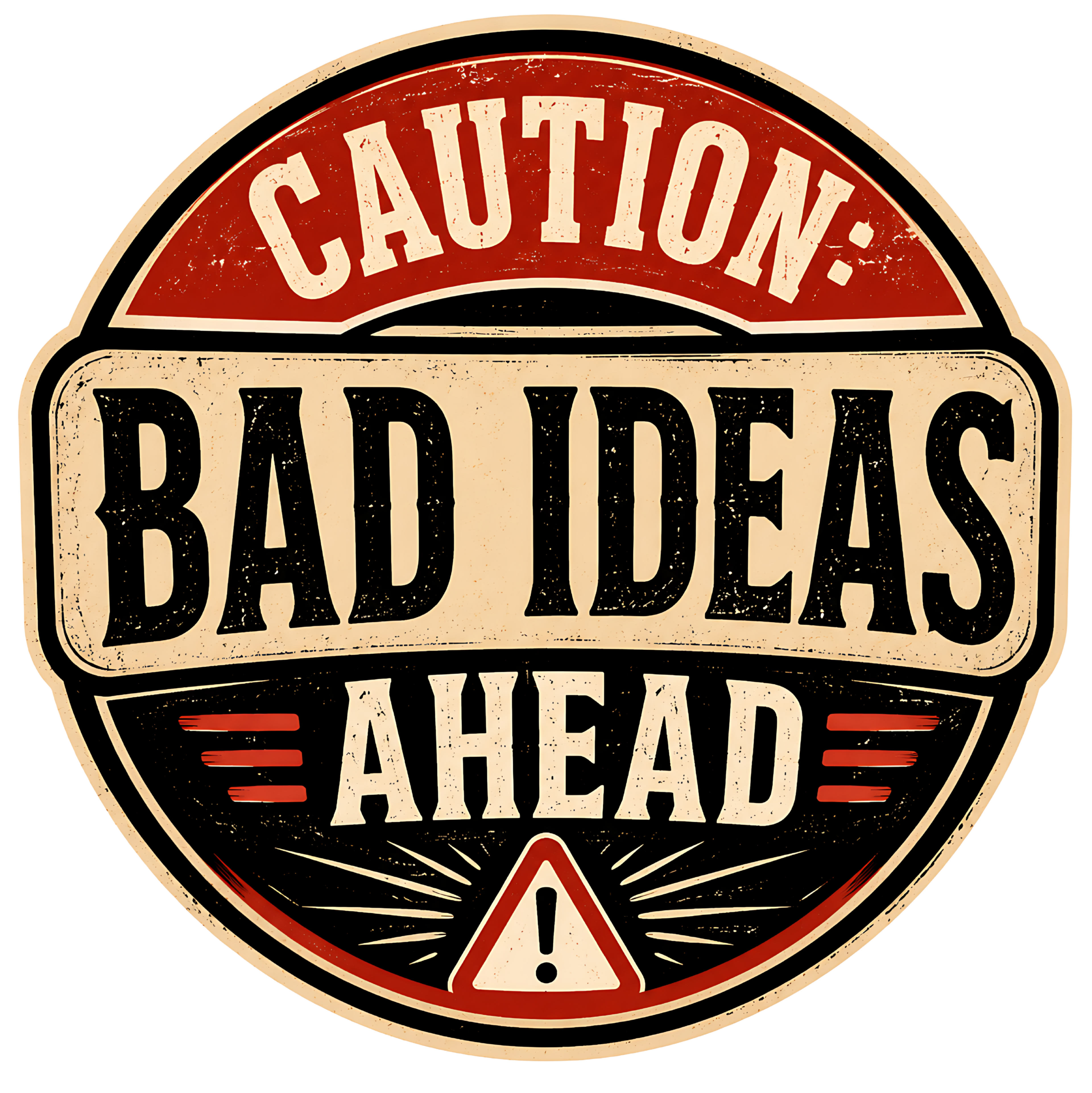 Caution: Bad Ideas Ahead