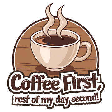 Coffee First, Rest of My Day Second