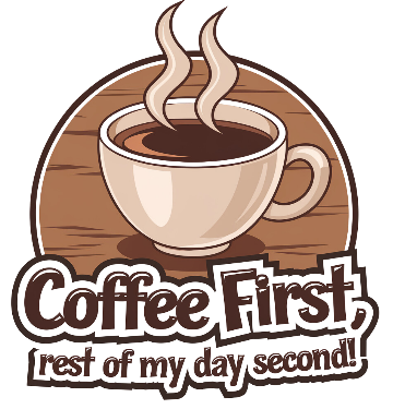 Coffee First, Rest of My Day Second