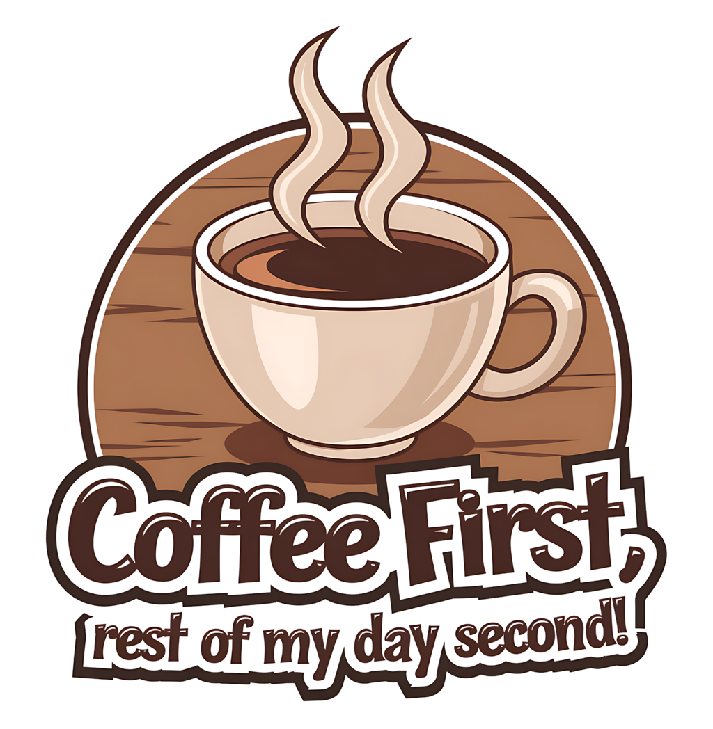 Coffee First, Rest of My Day Second