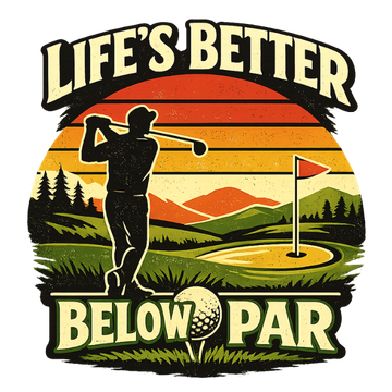 Life's Better Below Par - Golfing